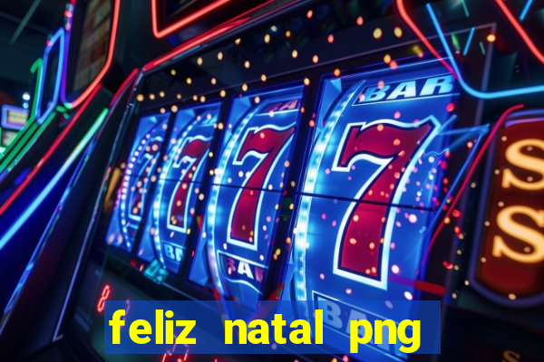 feliz natal png para imprimir